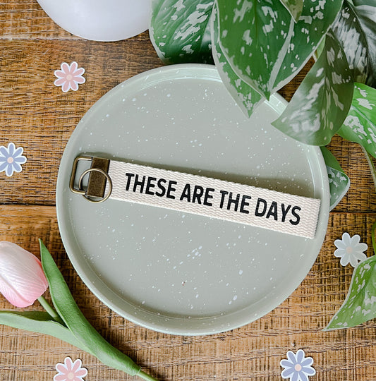 These Are The Days Keychain, Affirmation-Inspired Keychain